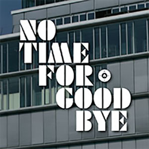 NO TIME FOR GOOD BYE